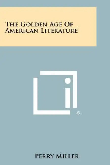 The Golden Age of American Literature by Perry Miller
