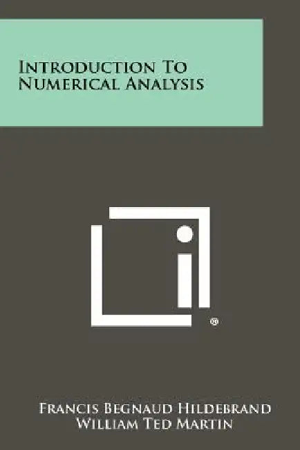 Introduction To Numerical Analysis by Francis Begnaud Hildebrand, William Ted Martin