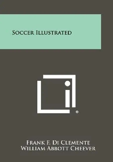 Soccer Illustrated by Frank F. Di Clemente, William Abbott Cheever