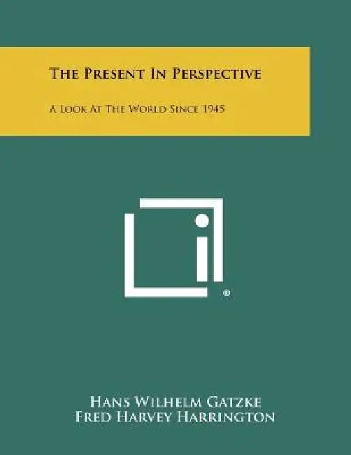 The Present In Perspective: A Look At The World Since 1945 by Hans Wilhelm Gatzke, Fred Harvey Harrington