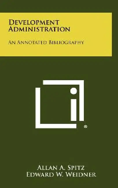 Development Administration: An Annotated Bibliography by Allan A. Spitz, Edward W. Weidner