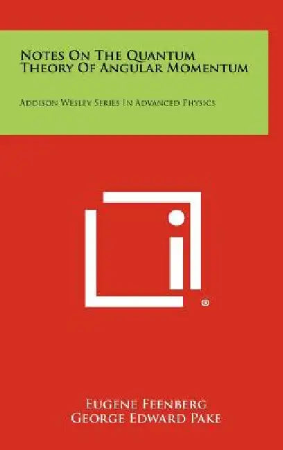 Notes on the Quantum Theory of Angular Momentum: Addison Wesley Series in Advanced Physics by Eugene Feenberg, George Edward Pake