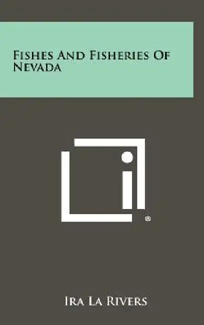 Fishes And Fisheries Of Nevada by Ira La Rivers