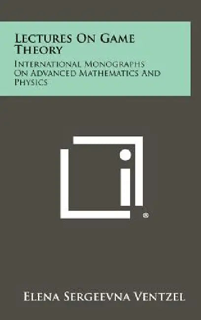 Lectures On Game Theory: International Monographs On Advanced Mathematics And Physics by Elena Sergeevna Ventzel