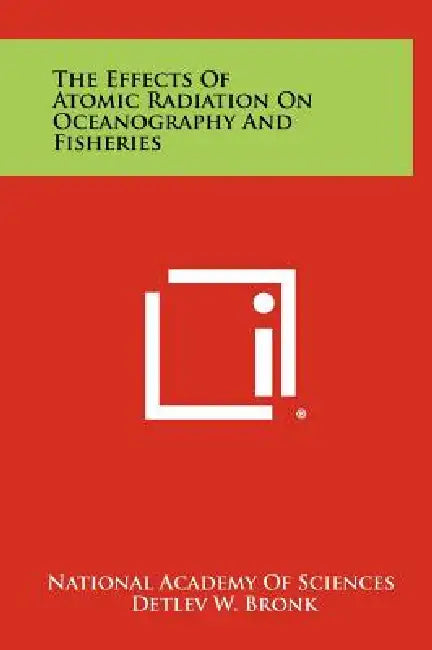 The Effects Of Atomic Radiation On Oceanography And Fisheries by National Academy of Sciences, Detlev W. Bronk