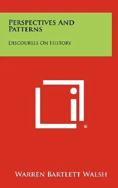 Perspectives and Patterns: Discourses on History by Warren Bartlett Walsh