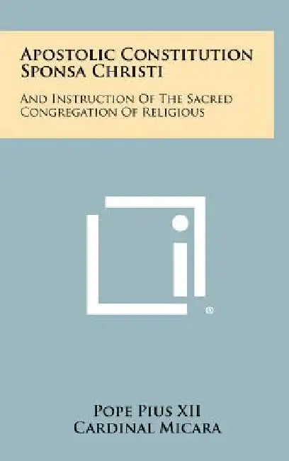 Apostolic Constitution Sponsa Christi: And Instruction of the Sacred Congregation of Religious by Pope Pius XII