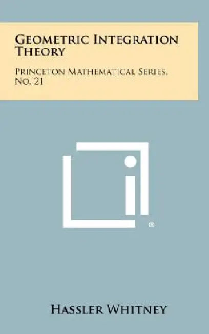 Geometric Integration Theory: Princeton Mathematical Series, No. 21 by Hassler Whitney