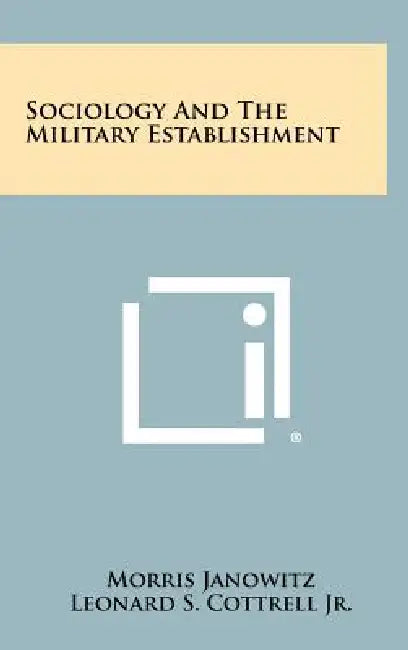 Sociology And The Military Establishment by Morris Janowitz, Jr. Cottrell Leonard S.