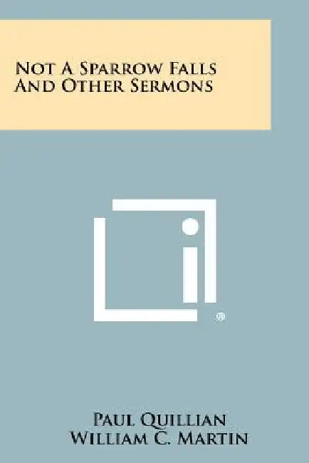 Not A Sparrow Falls And Other Sermons by Paul Quillian, William C. Martin