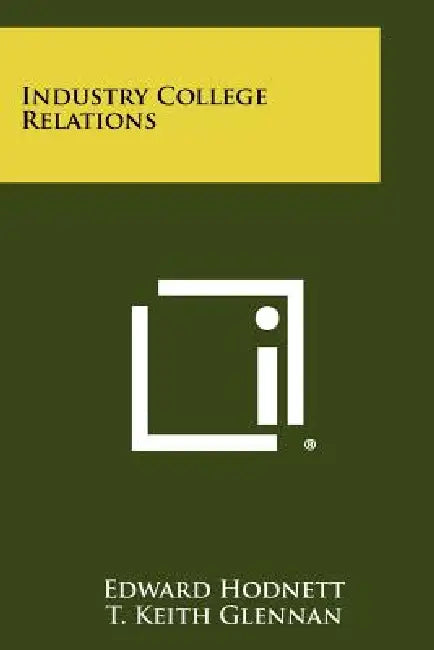 Industry College Relations by Edward Hodnett, T. Keith Glennan