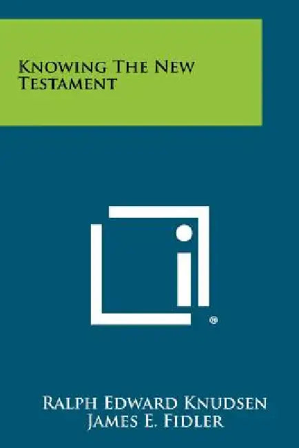 Knowing The New Testament by Ralph Edward Knudsen, James E. Fidler