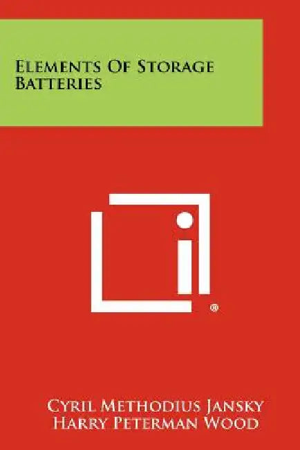 Elements Of Storage Batteries by Cyril Methodius Jansky, Harry Peterman Wood