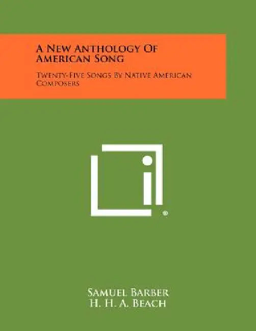 A New Anthology Of American Song: Twenty-Five Songs By Native American Composers by Samuel Barber, H. H. a. Beach, Charles Cadman