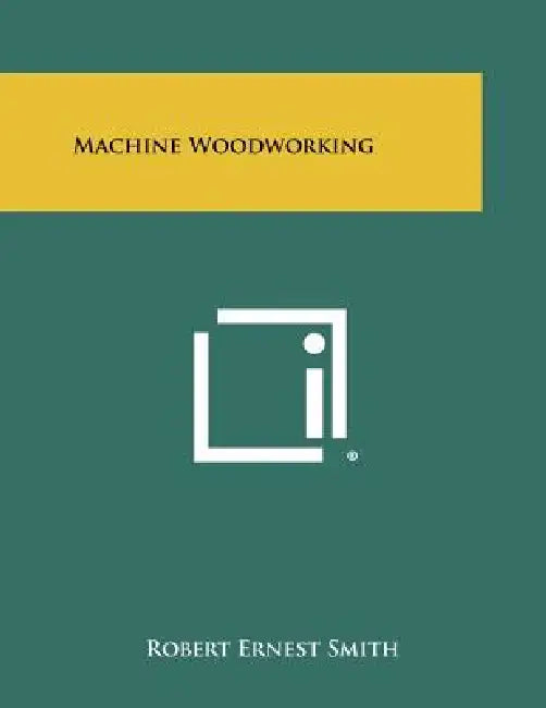 Machine Woodworking by Robert Ernest Smith