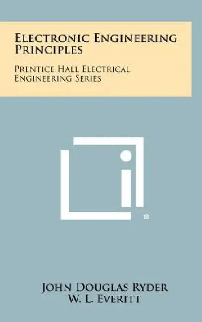 Electronic Engineering Principles: Prentice Hall Electrical Engineering Series by John Douglas Ryder, W. L. Everitt