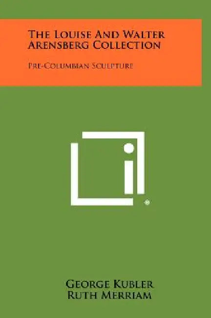 The Louise and Walter Arensberg Collection: Pre-Columbian Sculpture by George Kubler