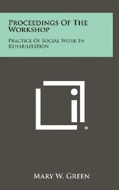 Proceedings of the Workshop: Practice of Social Work in Rehabilitation by Mary W. Green