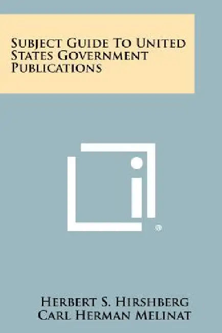Subject Guide to United States Government Publications by Herbert S. Hirshberg, Carl Herman Melinat