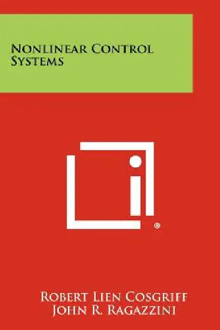 Nonlinear Control Systems by Robert Lien Cosgriff, John R. Ragazzini, William E. Vannah