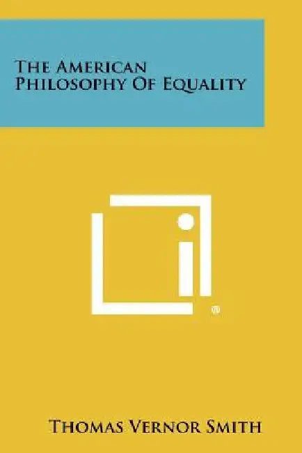 The American Philosophy of Equality by Thomas Vernor Smith