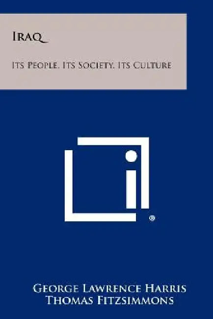 Iraq: Its People, Its Society, Its Culture by George Lawrence Harris, Thomas Fitzsimmons