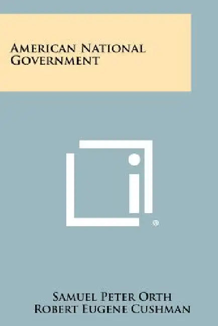 American National Government by Samuel Peter Orth, Robert Eugene Cushman