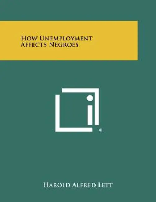 How Unemployment Affects Negroes by Harold Alfred Lett