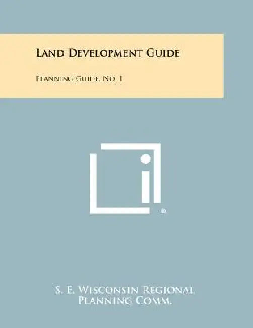 Land Development Guide: Planning Guide, No. 1 by S. E. Wisconsin Regional Planning Comm