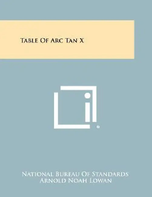 Table of ARC Tan X by Arnold Noah Lowan, National Bureau of Standards, W. G. Bickley
