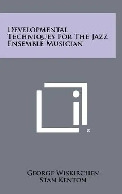 Developmental Techniques for the Jazz Ensemble Musician by George Wiskirchen, Stan Kenton, Charles Suber