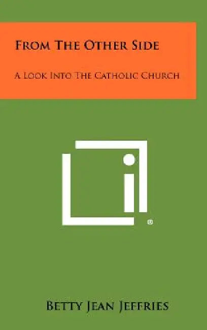 From the Other Side: A Look Into the Catholic Church by Betty Jean Jeffries