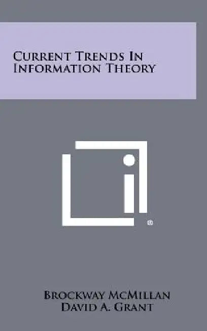 Current Trends in Information Theory by Brockway McMillan, David A. Grant, Paul M. Fitts