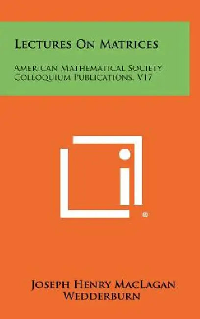 Lectures On Matrices: American Mathematical Society Colloquium Publications, V17 by Joseph Henry Maclagan Wedderburn