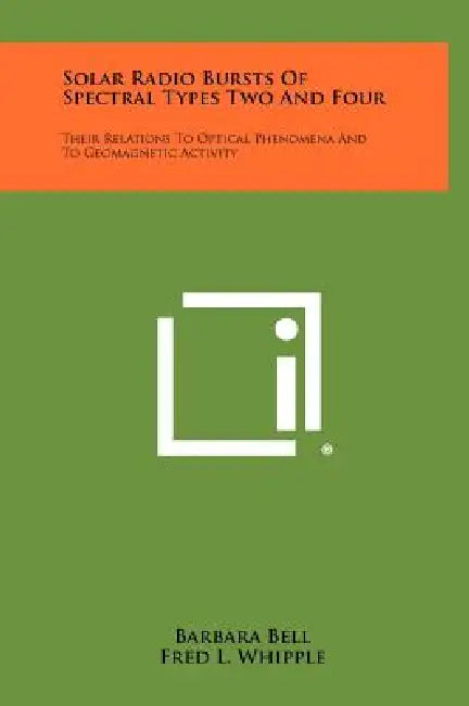 Solar Radio Bursts Of Spectral Types Two And Four: Their Relations To Optical Phenomena And To Geomagnetic Activity by Barbara Bell, Fred L. Whipple
