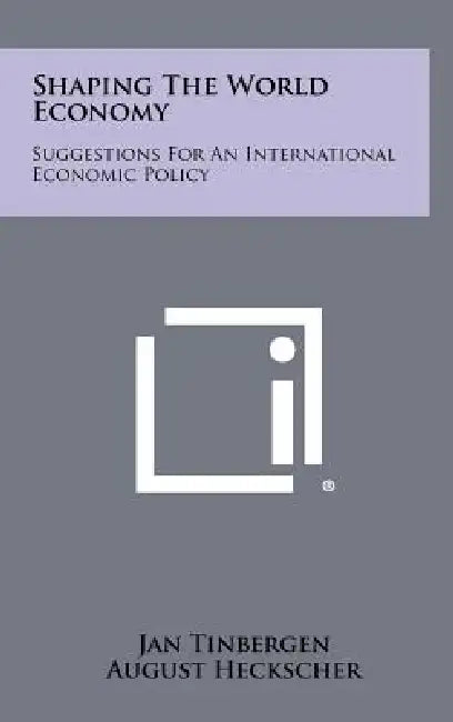 Shaping the World Economy: Suggestions for an International Economic Policy by Jan Tinbergen, August Heckscher