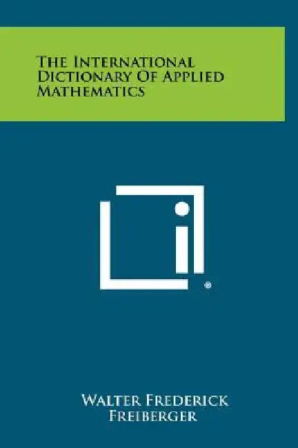 The International Dictionary Of Applied Mathematics by Walter Frederick Freiberger