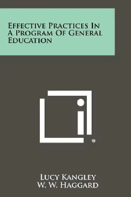 Effective Practices in a Program of General Education by Lucy Kangley, W. W. Haggard, Maurice F. Freehill