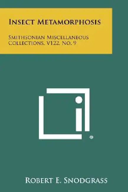 Insect Metamorphosis: Smithsonian Miscellaneous Collections, V122, No. 9 by Robert E. Snodgrass