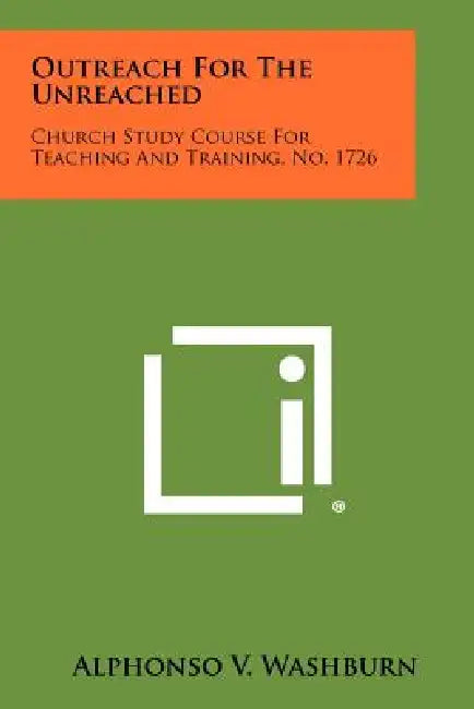 Outreach for the Unreached: Church Study Course for Teaching and Training, No. 1726 by Alphonso V. Washburn