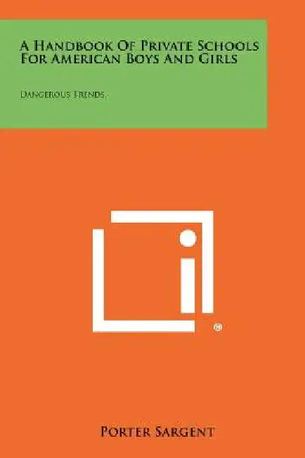 A Handbook Of Private Schools For American Boys And Girls: Dangerous Trends by Porter Sargent
