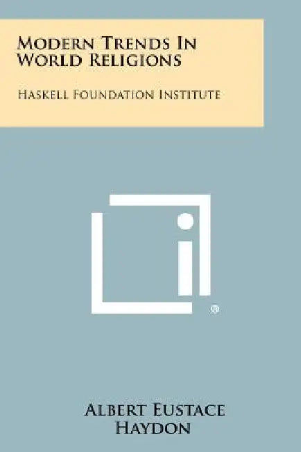 Modern Trends in World Religions: Haskell Foundation Institute by Albert Eustace Haydon
