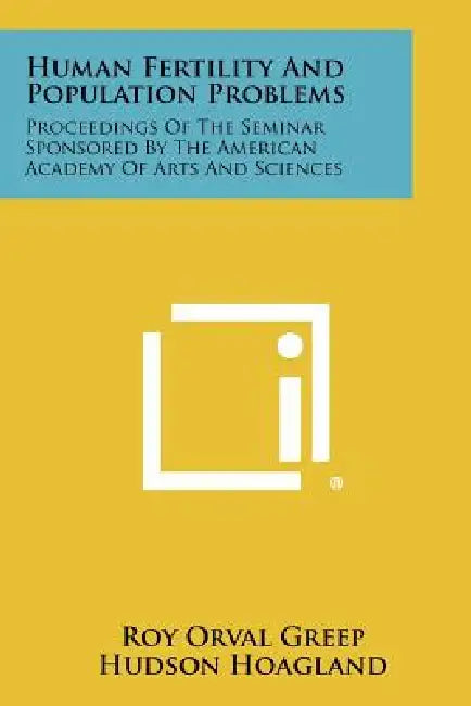 Human Fertility and Population Problems: Proceedings of the Seminar Sponsored by the American Academy of Arts and Sciences by Roy Orval Greep, Hudson Hoagland
