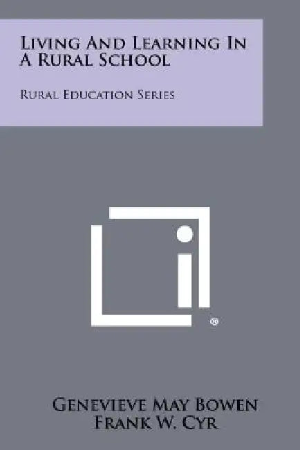 Living and Learning in a Rural School: Rural Education Series by Genevieve May Bowen, Frank W. Cyr