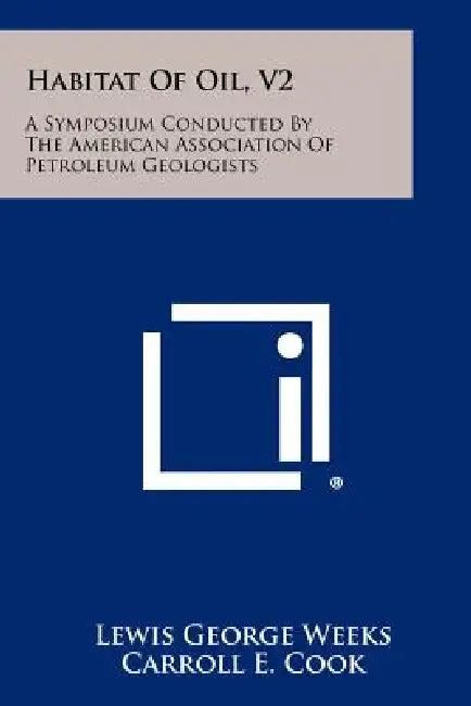 Habitat of Oil, V2: A Symposium Conducted by the American Association of Petroleum Geologists by Lewis George Weeks, Carroll E. Cook