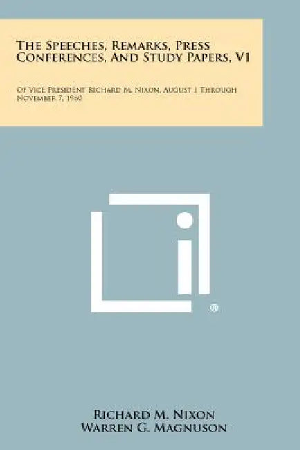 The Speeches, Remarks, Press Conferences, And Study Papers, V1: Of Vice President Richard M. Nixon, August 1 Through November 7, 1960 by Richard M. Nixon, Warren G. Magnuson, Ralph W. Yarborough