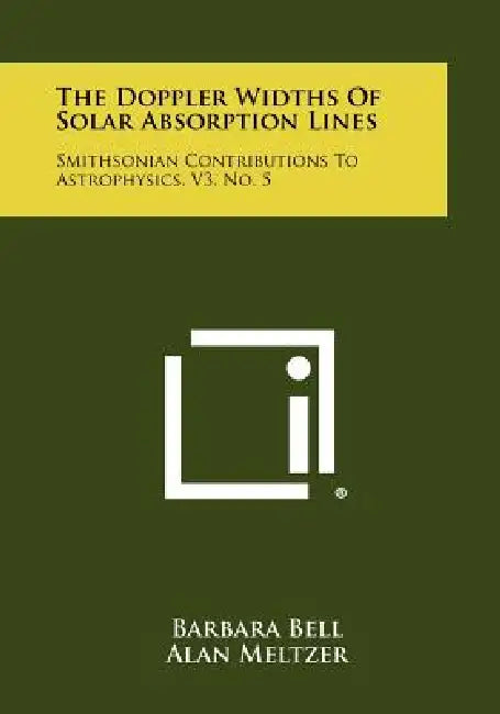 The Doppler Widths of Solar Absorption Lines: Smithsonian Contributions to Astrophysics, V3, No. 5 by Barbara Bell, Alan Meltzer