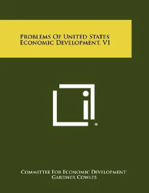 Problems Of United States Economic Development, V1 by Committee for Economic Development, Gardner Cowles