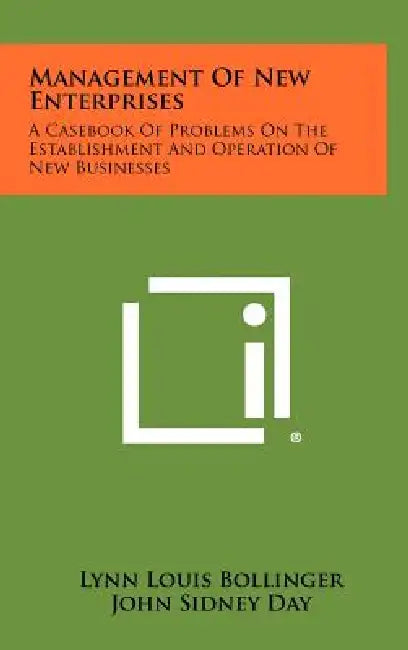 Management Of New Enterprises: A Casebook Of Problems On The Establishment And Operation Of New Businesses by Lynn Louis Bollinger, John Sidney Day