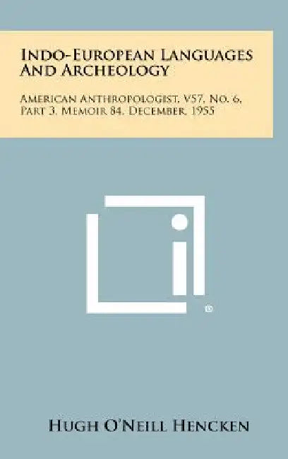Indo-European Languages And Archeology: American Anthropologist, V57, No. 6, Part 3, Memoir 84, December, 1955 by Hugh O'Neill Hencken
